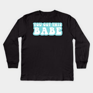 You Got This Babe Kids Long Sleeve T-Shirt